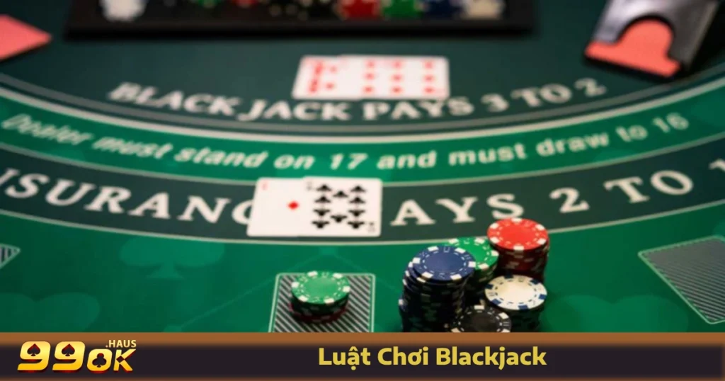 Luật Chơi Blackjack - Hướng Dẫn Chi Tiết Nhất Ngay Tại 99OK 7 Luật chơi Blackjack tại 99OK dành cho người mới