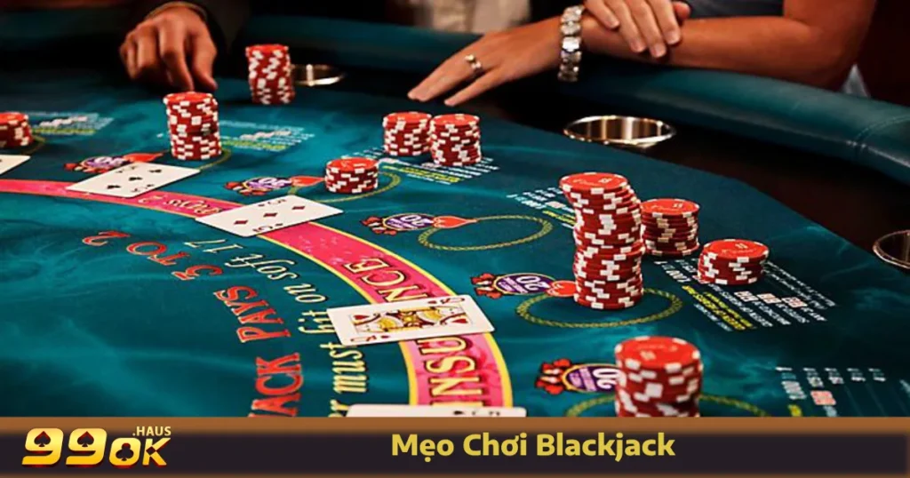 Mẹo Chơi Blackjack - Cách Tăng Cơ Hội Chiến Thắng Tại 99OK 8 Những mẹo chơi Blackjack quan trọng giúp bạn làm chủ cuộc chơi